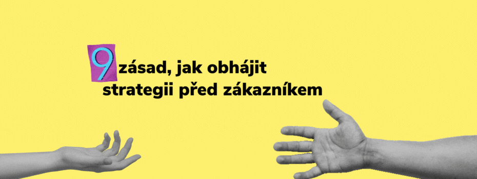 9 zásad, jak obhájit strategii před zákazníkem